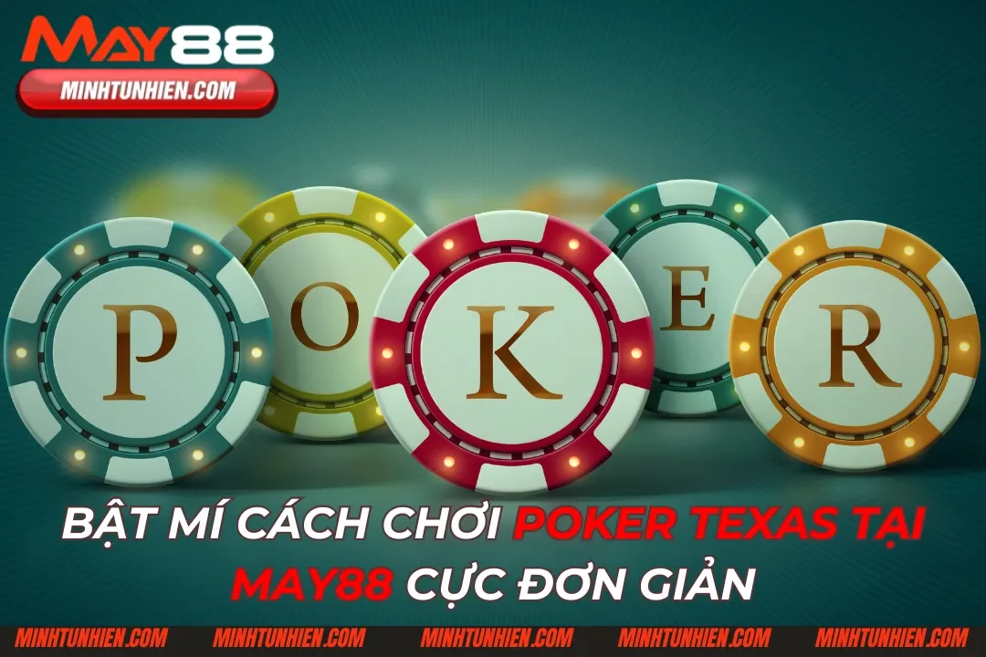 Poker Texas: Trò Chơi Bài Đổi Thưởng Tại May88 Cực Đơn Giản